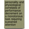 Personality and Physiological Correlates of Performance Decrement on a Monotonous Task Requiring Sustained Attention door United States Government