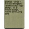 Postage Stamps Of The United Kingdom: List Of British Postage Stamps, List Of Machin Stamps, Machin Series, Phq Card by Source Wikipedia