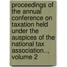 Proceedings of the Annual Conference on Taxation Held Under the Auspices of the National Tax Association.., Volume 2 door Association National Tax