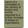 Report of a Committee of the Citizens of Boston and Vicinity Opposed to a Further Increase of Duties on Importations door Dr Henry Lee
