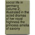 Social Life in Germany Volume 2; Illustrated in the Acted Dramas of Her Royal Highness the Princess Amelia of Saxony