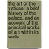 The Art of the Vatican; A Brief History of the Palace, and an Account of the Principal Works of Art Within Its Walls