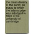 The Mean Density of the Earth; An Essay to Which the Adams Prize Was Adjudged in 1893 in the University of Cambridge