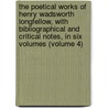 The Poetical Works Of Henry Wadsworth Longfellow, With Bibliographical And Critical Notes, In Six Volumes (Volume 4) by Henry Wardsworth Longfellow