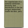 The Sapotaceae Of A Lowland Rainforest: Diversity And Distribution In The Los Amigos Watershed, Madre De Dios, Peru. door Andrew James Waltke