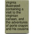 Virginia Illustrated: Containing a Visit to the Virginian Canaan, and the Adventures of Porte Crayon and His Cousins
