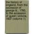 The History Of England, From The Accession Of George Iii., 1760, To The Accession Of Queen Victoria, 1837 (volume 1)