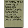 the History of the University of Edinburgh: Chiefly Compiled from Original Papers and Records, Never Beore Published door Alexander Bower