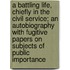 A Battling Life, Chiefly in the Civil Service; An Autobiography with Fugitive Papers on Subjects of Public Importance