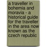 A Traveller In Bohemia And Moravia - A Historical Guide For The Traveller In The Area Now Known As The Czech Republic door Karl Baedeker