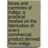 Blues and Carmines of Indigo; A Practical Treatise on the Fabrication of Every Commercial Product Derived from Indigo door Hippolyte Dussauce