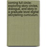 Coming Full Circle: Exploring Story Circles, Dialogue, And Story In A Graduate Level Digital Storytelling Curriculum. door Paul E. Stakelberg
