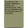 Discipline Of The Yearly Meeting Of Friends; For Pennsylvania, New Jersey, Delaware And The Eastern Parts Of Maryland by Philadelphia Yearly Friends