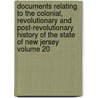 Documents Relating to the Colonial, Revolutionary and Post-Revolutionary History of the State of New Jersey Volume 20 door Ser 1. New Jersey Archives
