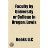 Faculty By University Or College In Oregon: Lewis & Clark College Faculty, Oregon Health & Science University Faculty door Books Llc