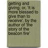 Getting and Giving; Or, 'it Is More Blessed to Give Than to Receive', by the Author of 'The Story of the Beacon Fire' door Naomi