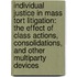 Individual Justice In Mass Tort Litigation: The Effect Of Class Actions, Consolidations, And Other Multiparty Devices