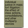 Individual Justice In Mass Tort Litigation: The Effect Of Class Actions, Consolidations, And Other Multiparty Devices by Jack B. Weinstein