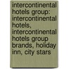 Intercontinental Hotels Group: Intercontinental Hotels, Intercontinental Hotels Group Brands, Holiday Inn, City Stars by Books Llc