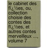 Le Cabinet Des Fï¿½Es, Ou, Collection Choisie Des Contes Des Fï¿½Es, Et Autres Contes Merveilleux ..., Volume 7 by Charles-Joseph Mayer