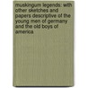 Muskingum Legends: with Other Sketches and Papers Descriptive of the Young Men of Germany and the Old Boys of America by Stephen Powers