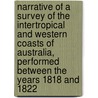 Narrative Of A Survey Of The Intertropical And Western Coasts Of Australia, Performed Between The Years 1818 And 1822 door Phillip Parker King