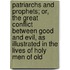 Patriarchs and Prophets; Or, the Great Conflict Between Good and Evil, as Illustrated in the Lives of Holy Men of Old