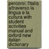 Percorsi: L'Italia Attraverso La Lingua E La Cultura With Student Activities Manual And Oxford New Italian Dictionary