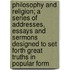 Philosophy and Religion; A Series of Addresses, Essays and Sermons Designed to Set Forth Great Truths in Popular Form