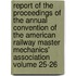 Report of the Proceedings of the Annual Convention of the American Railway Master Mechanics' Association Volume 25-26