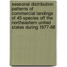 Seasonal Distribution Patterns of Commercial Landings of 45 Species Off the Northeastern United States During 1977-88 door United States Government