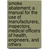 Smoke Abatement; A Manual for the Use of Manufacturers, Inspectors, Medical Officers of Health, Engineers, and Others door William Nicholson