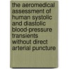 The Aeromedical Assessment of Human Systolic and Diastolic Blood-Pressure Transients Without Direct Arterial Puncture door United States Government