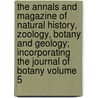 The Annals and Magazine of Natural History, Zoology, Botany and Geology; Incorporating the Journal of Botany Volume 5 by Unknown Author
