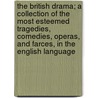 The British Drama; A Collection of the Most Esteemed Tragedies, Comedies, Operas, and Farces, in the English Language door Onbekend