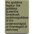 The Goddess Legacy: The Goddess Queen\The Lovestruck Goddess\Goddess of the Underworld\God of Thieves\God of Darkness