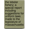 The Lobster Fishery; A Special Report Including Suggestions for Uniform Laws Made to the Legislature of Massachusetts door Massachusetts Commissioners on Game