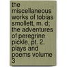 The Miscellaneous Works Of Tobias Smollett, M. D; The Adventures Of Peregrine Pickle, Pt. 2. Plays And Poems Volume 3 door Tobias George Smollett