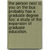 The Person Next To You On The Bus Probably Has A Graduate Degree Too: A Study Of The Expansion Of Graduate Education.