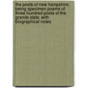 The Poets of New Hampshire; Being Specimen Poems of Three Hundred Poets of the Granite State, with Biographical Notes by Bela Chapin