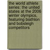 The World Athlete Series: The United States at the 2006 Winter Olympics, Featuring Biathlon and Bobsleigh Competitors door Robert Dobbie