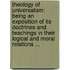 Theology Of Universalism: Being An Exposition Of Its Doctrines And Teachings In Their Logical And Moral Relations ...