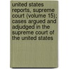 United States Reports, Supreme Court (Volume 15); Cases Argued And Adjudged In The Supreme Court Of The United States door United States Supreme Court