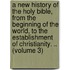 a New History of the Holy Bible, from the Beginning of the World, to the Establishment of Christianity. .. (Volume 3)