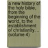 a New History of the Holy Bible, from the Beginning of the World, to the Establishment of Christianity. .. (Volume 4)
