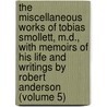the Miscellaneous Works of Tobias Smollett, M.D., with Memoirs of His Life and Writings by Robert Anderson (Volume 5) door Tobias George Smollett