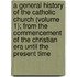 A General History Of The Catholic Church (Volume 1); From The Commencement Of The Christian Era Until The Present Time