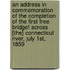 An Address in Commemoration of the Completion of the First Free Bridge! Across [The] Connecticut River, July 1st, 1859