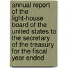 Annual Report of the Light-House Board of the United States to the Secretary of the Treasury for the Fiscal Year Ended door United States Light-House Board