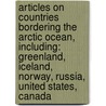 Articles On Countries Bordering The Arctic Ocean, Including: Greenland, Iceland, Norway, Russia, United States, Canada door Hephaestus Books